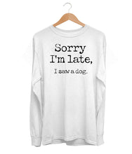 Load image into Gallery viewer, Sorry I&#39;m Late Long Sleeve (Unisex)